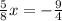 \frac{5}{8} x=- \frac{9}{4}