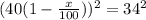 (40(1- \frac{x}{100} ))^2=34^2