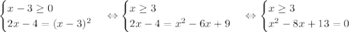 \begin {cases} x-3\geq 0 \\ 2x-4=(x-3)^2 \end {cases}\Leftrightarrow \begin {cases} x\geq 3 \\ 2x-4=x^2-6x+9 \end {cases}\Leftrightarrow \begin {cases} x\geq 3 \\ x^2-8x+13=0 \end {cases}