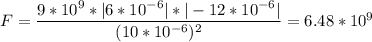 F=\dfrac{9*10^{9}* |6 * 10^{-6}|*|-12 * 10^{-6}|}{(10*10^{-6})^{2} } = 6.48 * 10^{9}