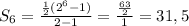 S_6 = \frac{ \frac{1}{2} (2^6-1)}{2-1} = \frac{ \frac{63}{2} }{1} = 31,5