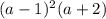 (a-1)^2(a+2)