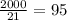 \frac{2000}{21} = 95