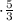 \cdot \frac{5}{3}