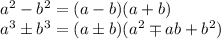 a^2-b^2=(a-b)(a+b)&#10;\\\&#10;a^3\pm b^3=(a\pm b)(a^2\mp ab+b^2)