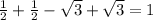 \frac{1}{2} + \frac{1}{2}- \sqrt{3}+ \sqrt{3}= 1