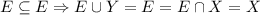 {E \subseteq E} \Rightarrow E \cup Y = E = E \cap X = X