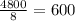 \frac{4800}{8} =600