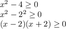 x^2-4 \geq 0 \\&#10;x^2-2^2 \geq 0 \\&#10;(x-2)(x+2) \geq 0