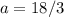 a=18/3