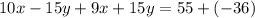 10x-15y+9x+15y=55+(-36)