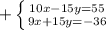 + \left \{ {{10x-15y=55} \atop {9x+15y=-36}} \right.