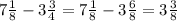 7 \frac{1}{8} -3 \frac{3}{4} = 7 \frac{1}{8} -3 \frac{6}{8} = 3 \frac{3}{8}