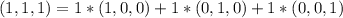 (1,1,1)=1*(1,0,0)+1*(0,1,0)+1*(0,0,1)