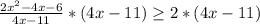 \frac{2x^2-4x-6}{4x-11}*(4x-11) \geq 2*(4x-11)