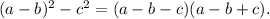 (a-b)^2-c^2=(a-b-c)(a-b+c).