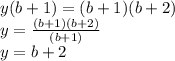 y(b+1)=(b+1)(b+2) \\ y= \frac{(b+1)(b+2)}{(b+1) } \\ y=b+2