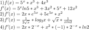 1) f(x)=5^{x}* x^{3}+4 x^{3} \\ f'(x)=5 ^{x}ln5* x^{3}+ 3 x^{2} * 5^{x} +12 x^{2} \\ 2)f'(x)=2x* e^{5x}+5 e^{5x}* x^{2} \\ 3)f'(x)= \frac{1}{2 \sqrt{x} } *log _{2}x+ \sqrt{x} * \frac{1}{xln2} \\ 4)f'(x)=2x* 2^{-x}+ x^{2} * (-1)*2^{-x}*ln2