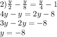 2) \frac{y}{2} - \frac{y}{8} = \frac{y}{4} -1 \\ 4y-y=2y-8 \\3y-2y=-8 \\ y=-8