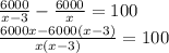 \frac{6000}{x-3} - \frac{6000}{x} =100 \\ \frac{6000x-6000(x-3)}{x(x-3)}=100