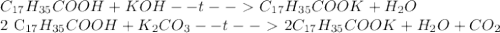 C_{17} H_{35} COOH + KOH --t--\ \textgreater \ C_{17} H_{35}COOK + H_{2}O&#10;&#10;2 C_{17} H_{35}COOH + K_{2} C O_{3} --t--\ \textgreater \ 2 C_{17} H_{35}COOK + H_{2}O + C O_{2}