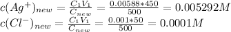 c(Ag^+)_{new} = \frac{C_1V_1}{C_{new}} = \frac{0.00588*450}{500} = 0.005292M \\ c(Cl^-)_{new} = \frac{C_1V_1}{C_{new}} = \frac{0.001*50}{500} = 0.0001M