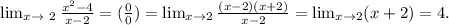 \lim_{x \to \ 2} \frac{x^2-4}{x-2} =( \frac{0}{0} )= \lim_{x \to 2} \frac{(x-2)(x+2)}{x-2} = \lim_{x \to 2} (x+2)=4.