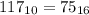 117_{10}=75_{16}