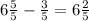 6 \frac{5}{5} - \frac{3}{5} =6 \frac{2}{5}