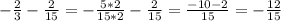 - \frac{2}{3} - \frac{2}{15} =- \frac{5*2}{15*2} - \frac{2}{15} = \frac{-10-2}{15} = -\frac{12}{15}