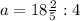 a=18 \frac{2}{5} :4