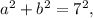 a^2 + b^2 = 7^2 ,