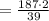 = \frac{ 187 \cdot 2 }{39}