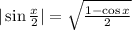 | \sin{ \frac{x}{2} } | = \sqrt{ \frac{ 1 - \cos{x} }{2} }