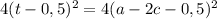 4(t-0,5)^2=4(a-2c-0,5)^2