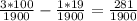 \frac{3*100}{1900} - \frac{1*19}{1900} = \frac{281}{1900}