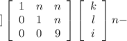 ] \left[\begin{array}{ccc}1&n&n\\0&1&n\\0&0&9\end{array}\right] \left[\begin{array}{ccc}k\\l\\i\end{array}\right] n-