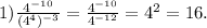 1) \frac{4^{-10} }{(4 ^{4} ) ^{-3} } = \frac{4^{-10}}{4^{-12}} =4^2=16.