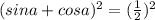 (sin a+ cos a)^2=(\frac{1}{2})^2