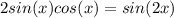 2 sin(x) cos (x)=sin(2x)