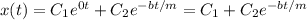 x(t) = C_1e^{0t} + C_2e^{-bt/m} = C_1 + C_2e^{-bt/m}