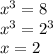 x^3=8 \\&#10;x^3=2^3 \\&#10;x=2