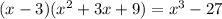 (x-3)( x^{2} +3x+9)=x^{3} -27