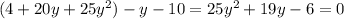 (4+20y+25y^{2})-y-10=25y^{2}+19y-6=0