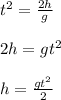 t^{2}=\frac{2h}{g}\\ \\ 2h= gt^{2}\\ \\ h=\frac{gt^{2} }{2}