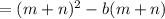 =(m+n)^2-b(m+n)