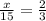 \frac{x}{15} = \frac{2}{3}