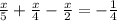 \frac{x}{5} + \frac{x}{4}- \frac{x}{2} =- \frac{1}{4}