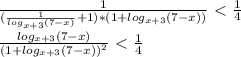 \frac{1}{( \frac{1}{ log_{x+3}(7-x)}+1)*(1+ log_{x+3}(7-x))} \ \textless \ \frac{1}{4} \\ \frac{log_{x+3}(7-x)}{(1+ log_{x+3}(7-x))^2} \ \textless \ \frac{1}{4}