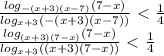 \frac{log_{-(x+3)(x-7)}(7-x)}{log_{x+3}(-(x+3)(x-7))} \ \textless \ \frac{1}{4} \\ \frac{log_{(x+3)(7-x)}(7-x)}{log_{x+3}((x+3)(7-x))} \ \textless \ \frac{1}{4}